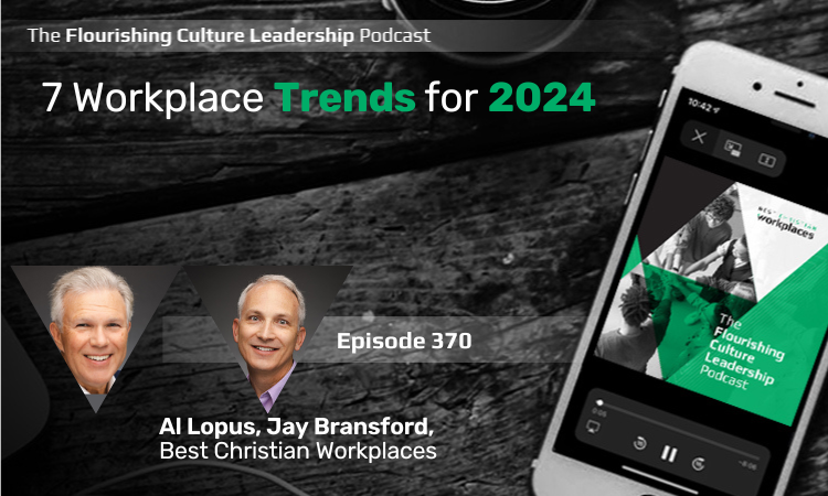 Al Lopus and Jay Bransford, of Best Christian Workplaces share seven workplace trends for 2024.