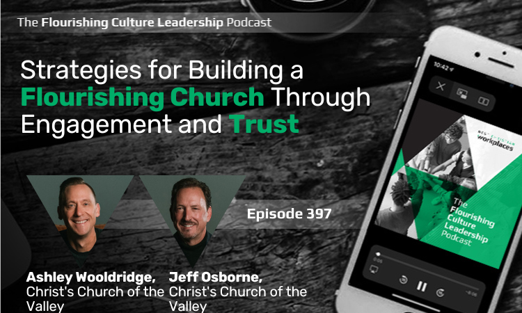Ashley Wooldridge and Jeff Osborne from Christ's Church of the Valley share practical steps for creating a flourishing workplace culture.