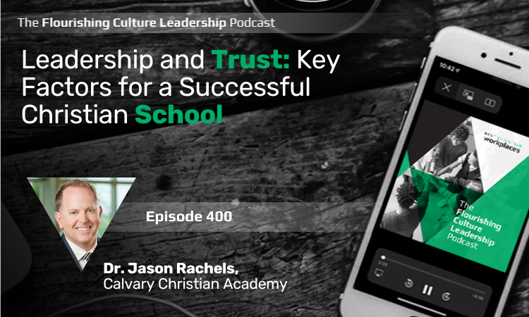 Learn from Dr. Jason Rachels, President of Calvary Christian Academy, on leadership, trust, and fostering a flourishing workplace culture 