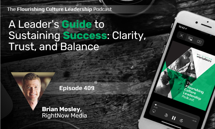 Leadership insights from Brian Mosley, president and CEO of RightNow Media, on goal clarity, trust, and balance to sustain success.