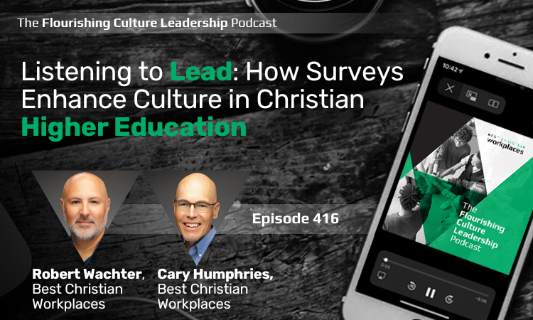 Robert Wachter, Global Marketing Director, and Cary Humphries, Consulting Director at Best Christian Workplaces, share how surveys enhance culture in Christian higher education.