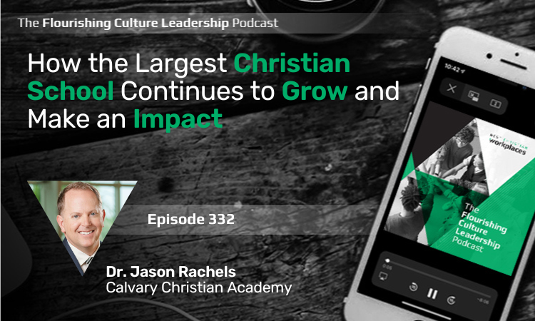 Dr. Jason Rachels, president of Calvary Christian Academy, outlines several keys that have led to the creation of their flourishing workplace culture 