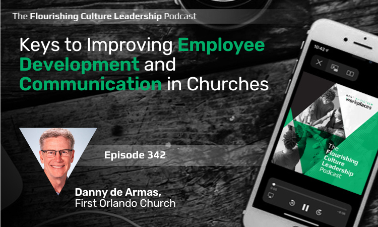 Danny de Armas, the senior associate pastor of First Orlando Church, outlines great ideas to improve employee development, communication, and leadership selection.