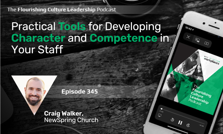 How do you build character and competence into your people to help them flourish? Craig Walker shares that and more in this episode. Craig Walker is the Human Resources Director at NewSpring Church.