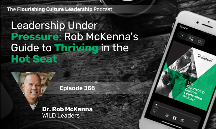 368: Leadership Under Pressure: Rob McKenna's Guide to Thriving in the Hot Seat