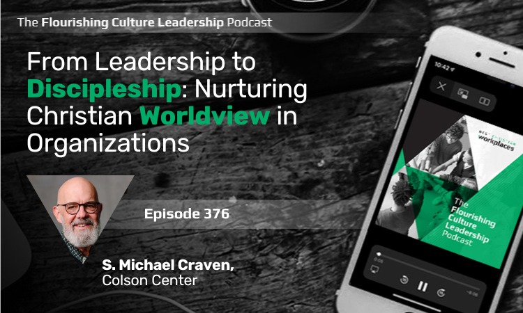 376: From Leadership to Discipleship: Nurturing Christian Worldview in Organizations