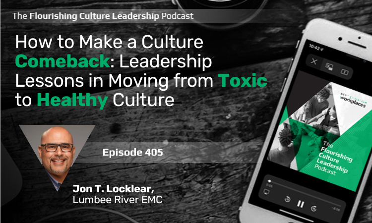 405: How to Make a Culture Comeback: Leadership Lessons in Moving from Toxic to Healthy Culture