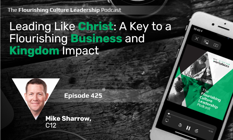 425: Leading Like Christ: A Key to a Flourishing Business and Kingdom Impact