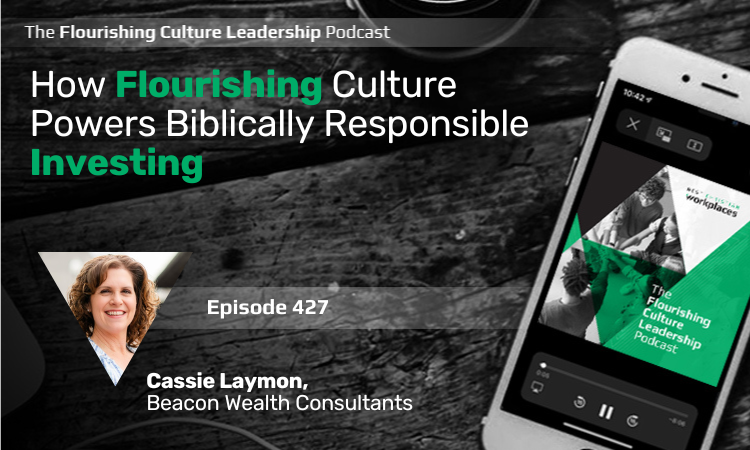 427: How Flourishing Culture Powers Biblically Responsible Investing