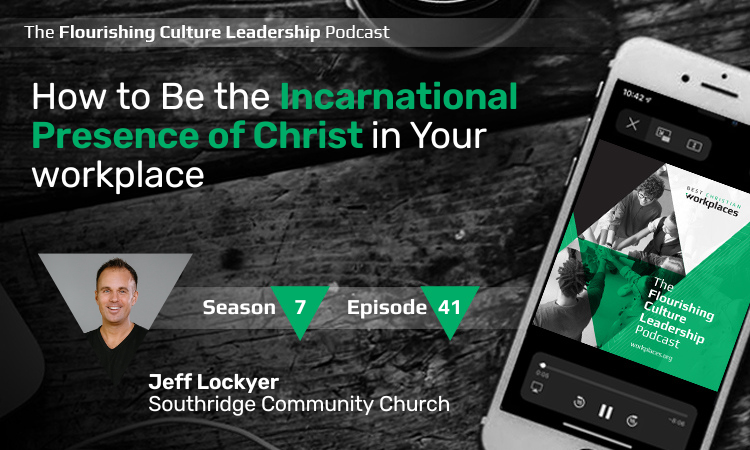 How to Be the Incarnational Presence of Christ in Your workplace
