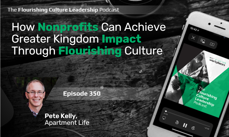 Pete Kelly, CEO of Apartment Life, shares about how to  create a flourishing workplace that features healthy communication and strong employee engagement.